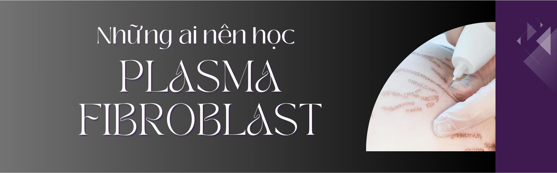 Những ai nên học Plasma Fibroblast?