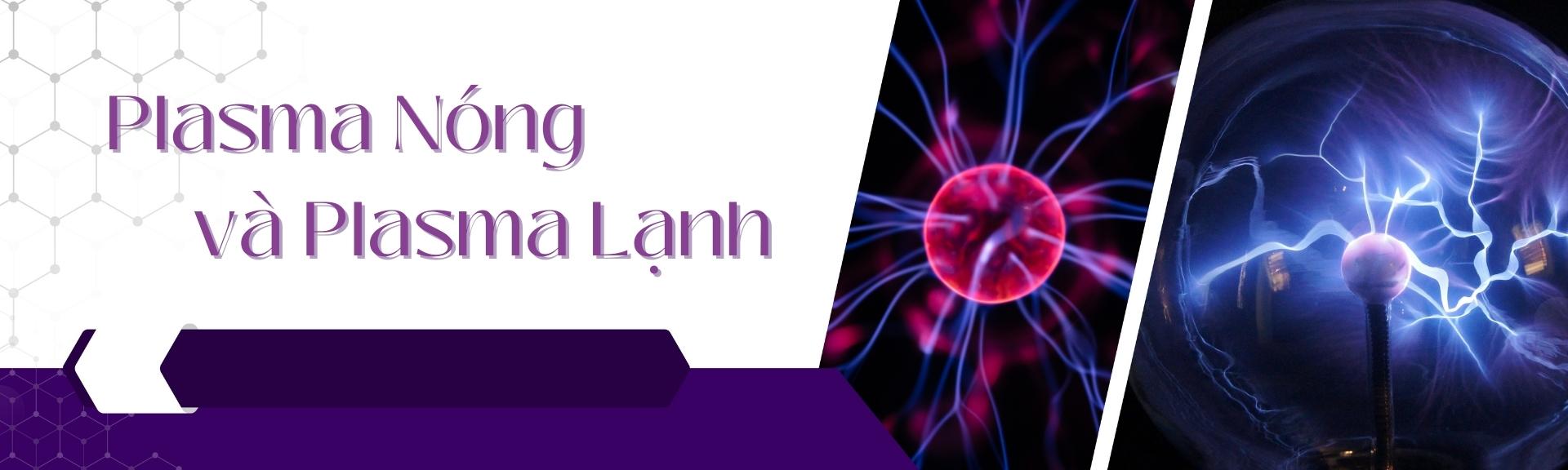 Plasma nóng là gì? Plasma lạnh là gì?